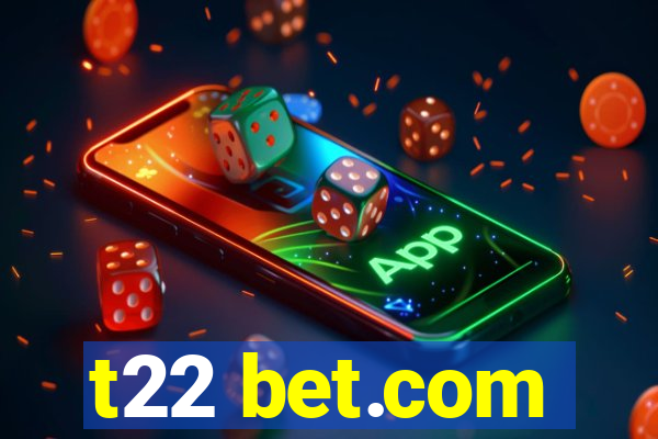 t22 bet.com